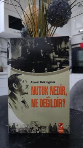 NUTUK NEDİR, NE DEĞİLDİR ?