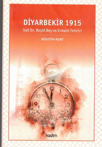DİYARBEKİR 1915 VALİ DR. REŞİD BEY ve ERMENİ TEHCİRİ