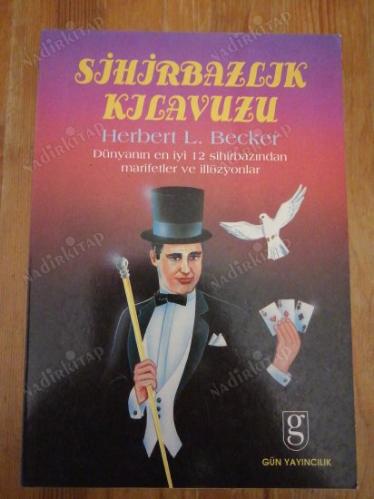 SİHİRBAZLIK KILAVUZU ( DÜNYANIN EN İYİ 12 SİHİRBAZINDAN MARİFETLER VE İLLÜZYONLAR )