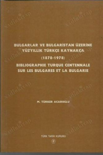 Bulgarlar ve Bulgaristan Üzerine Yüzyıllık Türkçe Kaynakça ( 1878-1978 ) Bibliographie Turque Centennale Sur Les Bulgares Et La Bulgarie