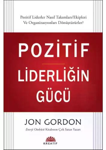 Pozitif Liderliğin Gücü Yazar: Jon Gordon Yayınevi: Kreatif