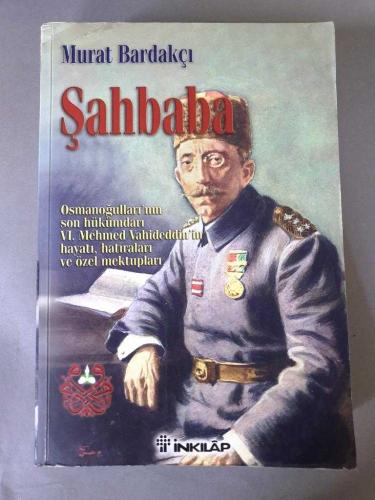 Şahbaba - Osmanoğulları'nın Son Hükümdarı VI. Mehmed Vahideddin'in Hayatı, Hatıraları ve Özel Mektupları