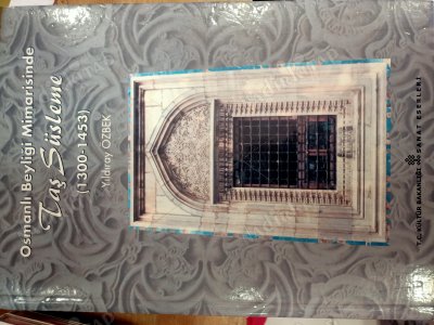 Osmanlı Beyliği Mimarisinde Taş Süsleme 1300-1453 / İmzalı
