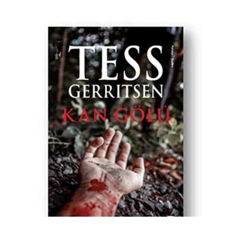 Kan Gölü - Tess Gerritsen (İLK BASKI 2018)