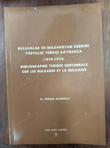 Bulgarlar ve Bulgaristan Üzerine Yüzyıllık Türkçe Kaynakça (1878-1978) Bibliographie Turque Centennale Sur Les Bulgares Et La Bulgarie