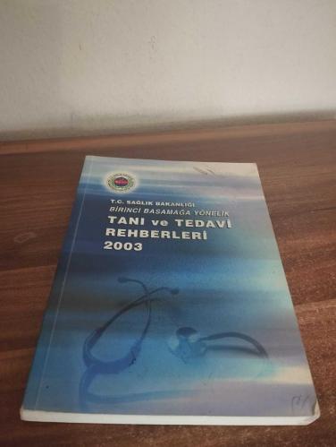 BİRİNCİ BASAMAĞA YÖNELİK TANI VE TEDAVİ REHBERLERİ 2003  ( KUŞE KAĞIDA RENKLİ BASKILIDIR )