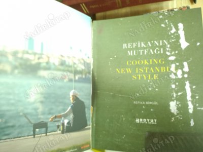 Refika'nın Mutfağı - Cooking New Istanbul Style: Yeni İstanbul'da Yaşam ve Yemek Üzerine Tarifler
