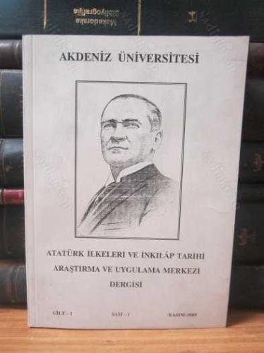 Akdeniz Üniversitesi - Atatürk İlkeleri ve İnkılap Tarihi Araştırma ve Uygulama Merkezi Dergisi - Cilt 1 Sayı 1 - Kasım 1989 (İLK SAYI)