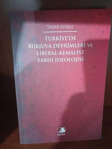 TÜRKİYE'DE BURJUVA DEVRİMLERİ VE LİBERAL - KEMALİST TARİH İDEOLOJİSİ