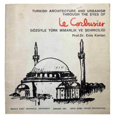 Le Corbusier'in gözüyle Türk mimarlık ve şehirciliği = Turkish architecture and urbanism through the eyes of Le Corbusier