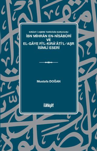 Kırâat-i Aşere Tarikinin Kurucusu İbn Mihran en-Nisaburi ve El-Gaye Fil Kıraatil Aşr İsimli Eseri