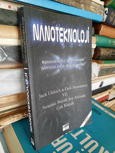 NANOTEKNOLOJİ - NANOTEKNOLOJİ GELECEKTEKİ İŞLERİNİZİ NASIL DEĞİŞTİRECEK? 2. Baskı
