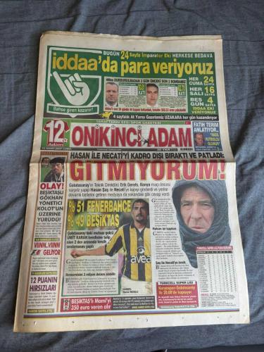 ONİKİNCİ ADAM SPOR GAZETESİ TURKISH NEWSPAPER - DOĞUM GÜNÜ HEDİYESİ   TAM TAKIM EKSİKSİZ GAZETE  16 MART 2007 -  HASAN İLE NECATİ'Yİ KADRO DIŞI BIRAKTI: GİTMİYORUM  - %51 FENERBAHÇE %49 BEŞİKTAŞ  - ÜMİT KARAN'IN TERCİHİ FENERBAHÇE  - NASIL FUTBOLCU OLUNUR?  - RIBERY İYİ Kİ GELDİ  - 35'LİK ERGÜN'E HOCALIK TEKLİFİ  - FORMULA 1'DE TOZU DUMANA KATACAKLAR  - HİDO VE MEMO'NUN NBA ZAFERİ  - GÖKHAN ZAN, YÖNETİCİ CELAL KOLOT'UN ÜSTÜNE YÜRÜDÜ  - MAMI'NİN FİYATI 350 BİN EURO  - ÖZAYDINLI VE CARLOS BULUŞUYOR  - LUGANO SAVAŞI: REAL MADRID VE BARCELONA PEŞİNDE  - ZICO UMUDUNU ALEX'E BAĞLADI  - ÖNDER TURACI'YA HAMBURG KANCASI - ERİK GERETS - HASAN ŞAŞ - NECATİ ATEŞ - ÜMİT KARAN - FATİH TERİM - ERTUĞRUL AKBAY - AYHAN AKMAN - MEHMET YOZGATLI - ÖZHAN CANAYDIN - RIBERY - ERGÜN PENBE - ADNAN SEZGIN - HAKAN ŞÜKÜR - AYKUT ERÇETİN - OKAN BURUK - FERNANDO ALONSO - KIMI RAIKKONEN - MICHAEL SCHUMACHER - MEHMET OKUR - HİDAYET TÜRKOĞLU - OKTAY MAHMUDİ - CENK AKYOL - DAMIR MRSIC - GÖKHAN ZAN ŞEKİP MOSTUROĞLU -