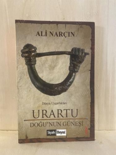 DÜNYA UYGARLIKLARI / URARTU DOĞU'NUN GÜNEŞİ