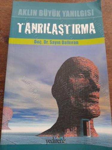 AKLIN BÜYÜK YANILGISI TANRILAŞTIRMA