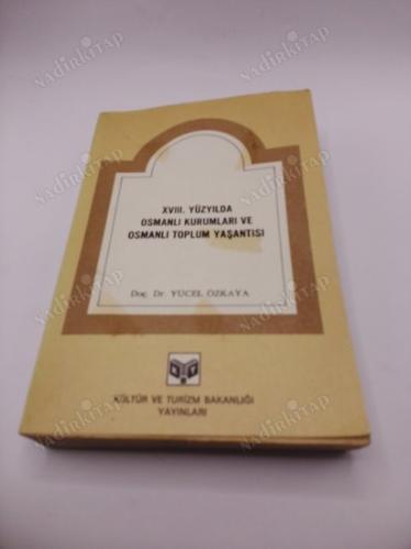 XVIII. (18.) Yüzyılda OSMANLI KURUMLARI ve OSMANLI TOPLUM YAŞANTISI .. Yücel Özkaya .. (ilk baskı-1985) .. Akademi Tarihi : Tarih