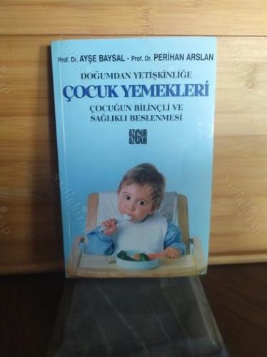 DOĞUMDAN YETİŞKİNLİĞE ÇOCUK YEMEKLERİ Çocuğun bilinçli ve sağlıklı beslenmesi
