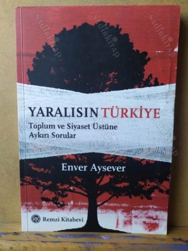 Yaralısın Türkiye Toplum ve Siyaset Üstüne Aykırı Sorular (1.BASIM) imzalı ithaflı