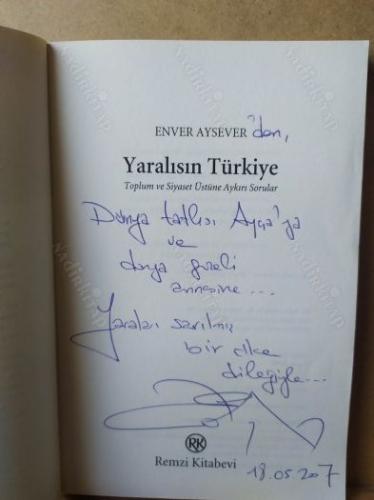 Yaralısın Türkiye Toplum ve Siyaset Üstüne Aykırı Sorular (1.BASIM) imzalı ithaflı