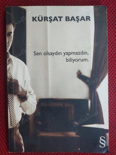 SEN OLSAYDIN YAPMAZDIN BİLİYORUM
