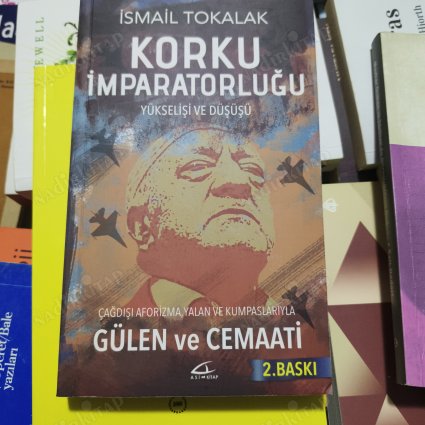 Korku İmparatorluğu: Yükselişi ve Düşüşü / Çağdışı Aforizma, Yalan ve Kumpaslarıyla Gülen ve Cemaati