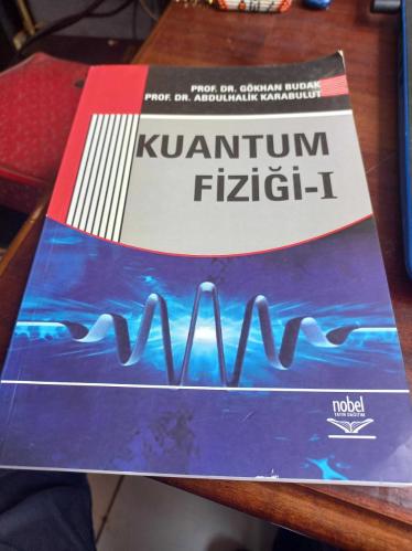 KUANTUM FİZİĞİ 1 GÖKHAN BUDAK - ABDULHALİK KARABULUT