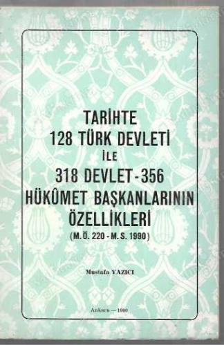 Tarihte 128 Türk Devleti ile 318 Devlet - 356 Hükümet Başkanlarının Özellikleri (M.Ö.220 - M.S.1990)