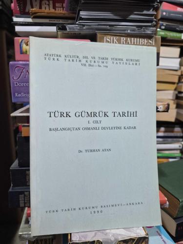 Türk Gümrük Tarihi 1. Cilt (Başlangıçtan Osmanlı Devletine Kadar )