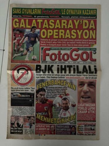 FOTOGOL GAZETESİ - 14 KASIM 2007 ÇARŞAMBA - GALATASARAY'DA OPERASYON - FALKO GÖTZ, MARKO PANTELIC, SERDAR TAŞÇI - KOMİK OLMA ULUSOY! - HALUK ULUSOY, ŞEVKET YILMAZ - BJK İHTİLALİ - YILDIRIM DEMİRÖREN, İHSAN KALKAVAN - HAKEMLE Mİ ALDIK? - ÖZHAN CANAYDIN, AZİZ ÜSTEL - YANGIN VAR! - ADNAN SEZGİN, SONER TOLUNGÜÇ - MEHMETÇİK OPERASYONU - MEHMET TOPUZ, MEHMET YILDIZ - LUGATIMIZDAN YENİLGİ LAFINI ÇIKARIP ATTIK! - FATİH TERİM - ÇOK FORMDAAYIZ - FATİH TERİM, MERİÇ TUNCA - İKİ BOMBA! - FALKO GÖTZ, MARKO PANTELIC - BEŞİKTAŞ GİBİ - SERDAR GÖZÜBOL - AYAKLANDILAR! - GÜVEN KULABAŞ - İBRAHİM KAŞ MUCİZESİ - İBRAHİM KAŞ, SİNAN VARDAR - EDU'NUN FERYADI - EDU DRACENA, MURAT ÖKTEM - ANADOLU İSTİFASI - ZEYYAT KAFKAS, İBRAHİM CEVAHİR - BEŞİKTAŞ AKADEMİSİ - NİHAT ERENCE - TİMSAH'TA DEĞİŞİM - SAMET AYBABA - BEBBE'NİN RÜYASI!! - GUSTAVE BEBBE - HAKAN ŞÜKÜR ARTIK YA GALATASARAY'I YA FETHULLAH HOCAYI TERCİH ETMELİ! - FATİH ALTAYLI, HAKAN ŞÜKÜR