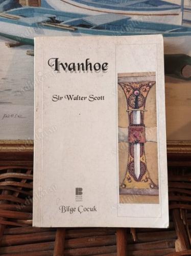 Ivanhoe - Sir Walter Scott / Gençler için : Serüven aile, aşk Tarihi Roman