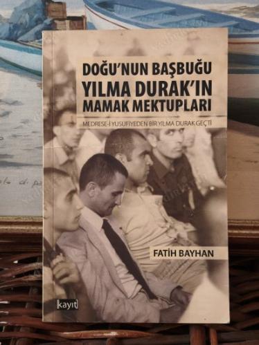 Doğu'nun Başbuğu Yılma Durak'ın Mamak Mektupları : Medrese-i Yusufiyeden bir yılma durak geçti