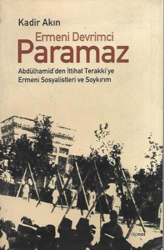 Ermeni Devrimci Paramaz: Abdülhamid'den İttihat Terakki'ye Ermeni Sosyalistleri ve Soykırım