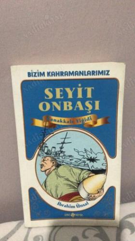 ÇANAKKALE YİĞİDİ SEYİT ONBAŞI (BİZİM KAHRAMANLARIMIZ 5)