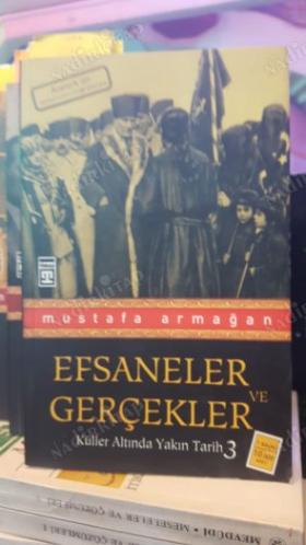 Efsaneler ve Gerçekler Küller Altında Yakın Tarih 3 Mustafa Armağan Timaş Yayınları