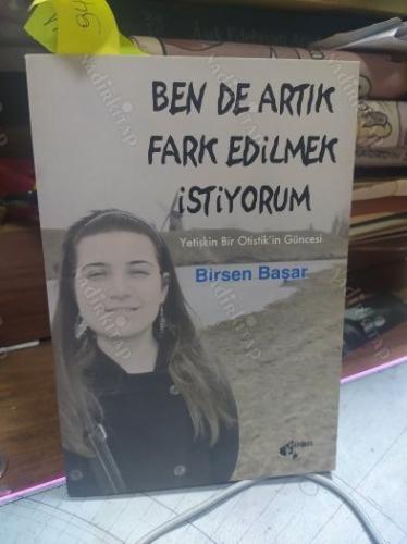 BEN DE ARTIK FARK EDİLMEK İSTİYORUM 2. BASKI ( Yetişkin Otizm )