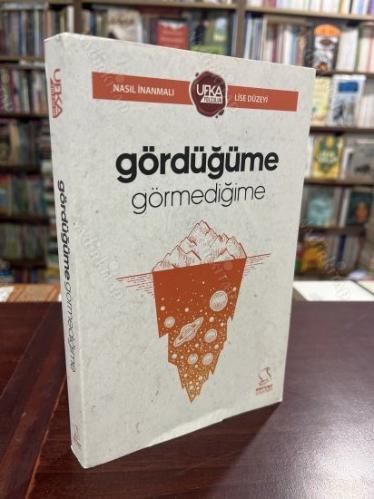 GÖRDÜĞÜME GÖRMEDİĞİME - LİSE (UY13) UFKA YOLCULUK