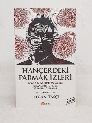 HANÇERDEKİ PARMAK İZLERİ - BÖYLE BUYURDU ÖCALAN : BEKAA'DAN SİLİVRİ'YE KÜRDİSTAN KUMPASI
