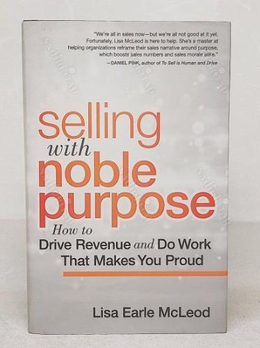 Selling with Noble Purpose: How to Drive Revenue and Do Work That Makes You Proud - Hardcover