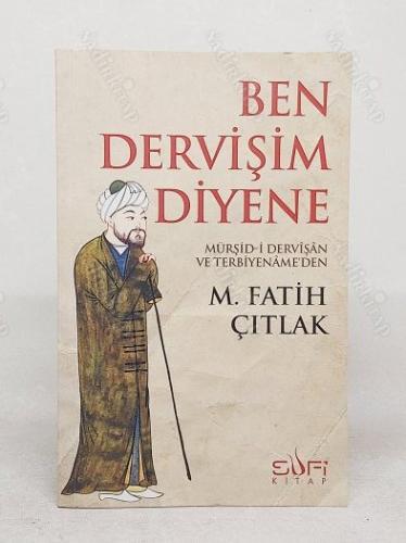 Ben Dervişim Diyene; Mürşid-i Dervîşân ve Terbiyenâme'den - 1.Baskı - KROKİLİ