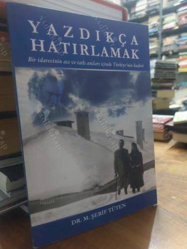 Yazdıkça Hatırlamak - Bir İdarecinin Acı ve Tatlı Anıları İçinde Türkiye'nin Kaderi