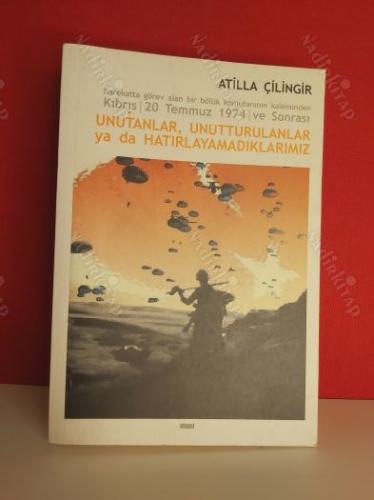 UNUTANLAR, UNUTTURULANLAR YA DA HATIRLAYAMADIKLARIMIZ 1.Baskı (İmzalı-İthaflı)