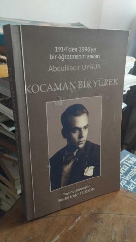 Kocaman bir Yürek 1914'ten 1996'ya bir öğretmenin anıları Abdülkadir Uygur