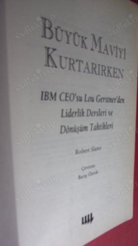 BÜYÜK MAVİYİ KURTARIRKEN (BM CEO'su Lou Gerstner'den Liderlik Dersleri ve Dönüşüm Taktikleri)