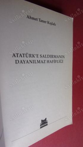 ATATÜRK'E SALDIRMANIN DAYANILMAZ HAFİFLİĞİ