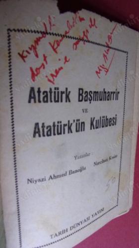 Atatürk Başmuharrir ve Atatürkün Kulübesi -- İMZALI --