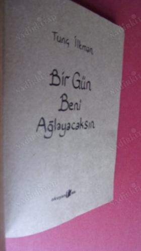 BİR GÜN BENİ AĞLAYACAKSIN