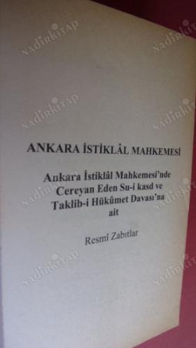 Ankara İstiklal Mahkemesi / Ankara İstiklal Mahkemesi'nde Cereyan Eden Su-i Kasd ve Taklib-i Hükümet Davası'na ait Resmi Zabıtlar