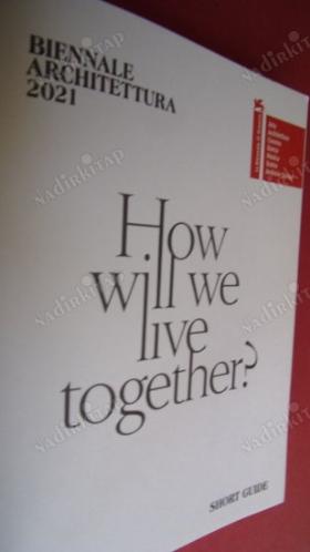 BIENNALE ARCHITETTURA 2021: HOW WILL WE LIVE TOGETHER?