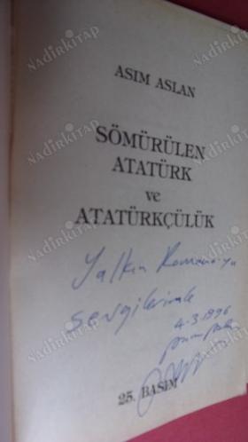 SÖMÜRÜLEN ATARÜK VE ATATÜRKÇÜLÜK - İMZALI İTHAFLI