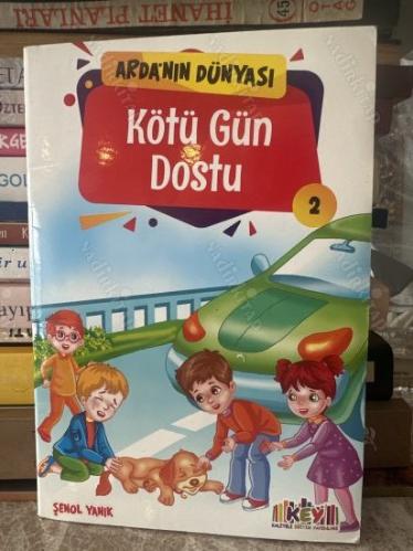 ARDANIN DÜNYASI KÖTÜ GÜN DOSTU